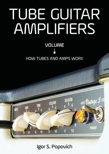 Igor S Popovich Tube Guitar Amplifiers Volume 1 (Tascabile)