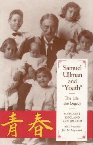 Samuel Ullman and "youth": The Life, the Legacy by Margaret England Armbrester