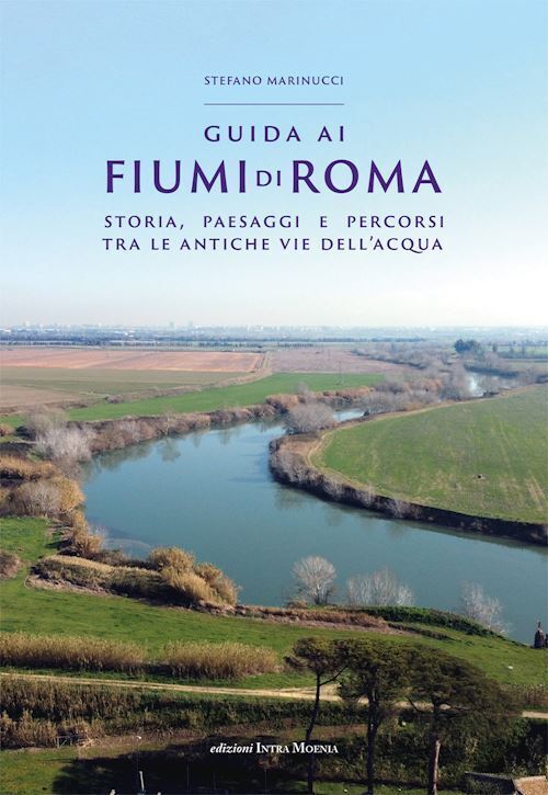 GUIDA AI FIUMI DI ROMA  - MARINUCCI STEFANO - INTRA MOENIA