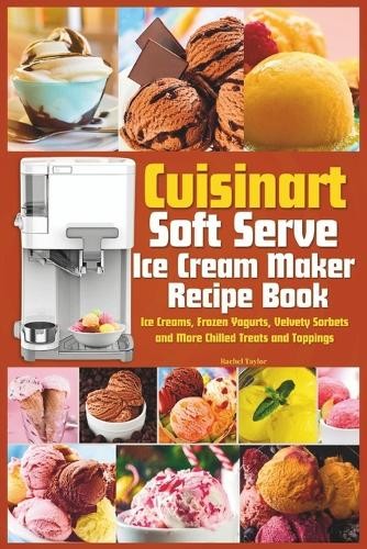 Rachel Taylor Cuisinart Soft Serve Ice Cream Maker Recipe Book (Tascabile)