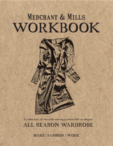 Merchant & Mills Workbook: A collection of versatile sewing patterns for an