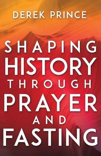 Derek Prince Shaping History Through Prayer and Fasting (Tascabile)