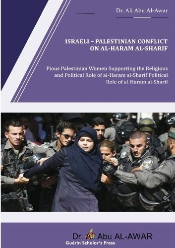 Ali Abu Al-Awar Israeli - Palestinian Conflict on al- Haram al- Shar (Tascabile)