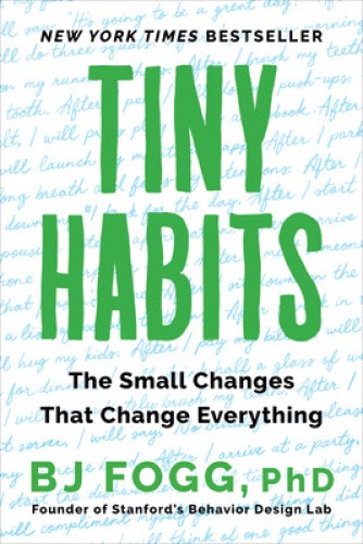 Tiny Habits: The Small Changes That Change Everything by Fogg BJ Fogg