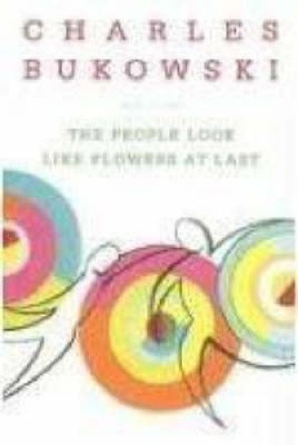 The People Look Like Flowers at Last: New Poems by Bukowski, Charles [Paperback]