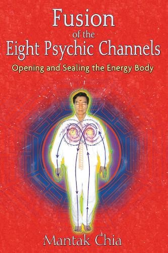 Mantak Chia Fusion of the Eight Psychic Channels (Tascabile)