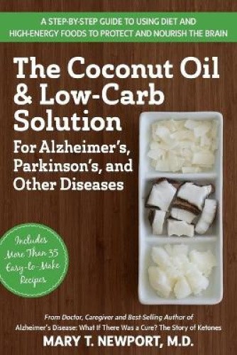 The Coconut Oil and Low-Carb Solution for Alzheimer's, Parkinson's, and Other