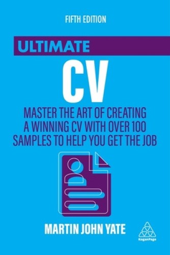 Ultimate CV: Master the Art of Creating a Winning CV with Over 100 Samples to