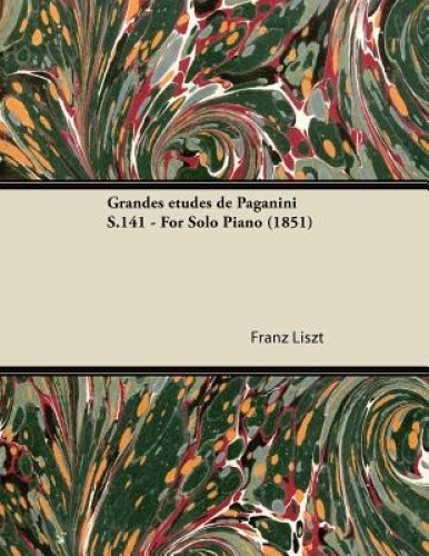 Grandes Etudes De Paganini S.141 - For Solo Piano (1851) by Liszt, Franz