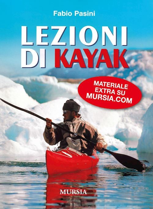 LEZIONI DI KAYAK  - PASINI FABIO - Ugo Mursia Editore