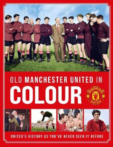 Old Manchester United in Colour by Manchester United [Hardback]