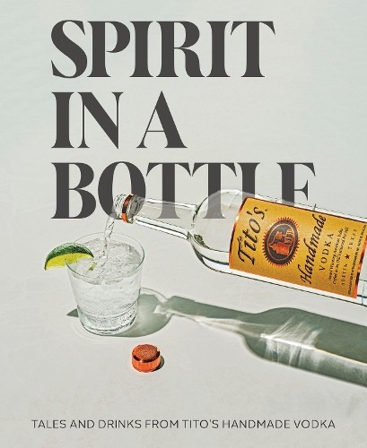 Tito's Handmade Vodka Spirit in a Bottle (Copertina rigida)