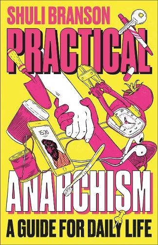 Practical Anarchism: A Guide for Daily Life by Branson, Scott [Paperback]