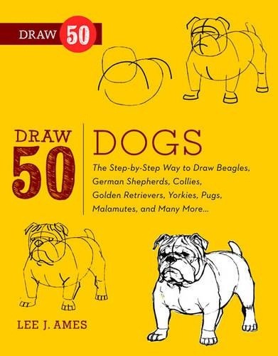 Draw 50 Dogs: The Step-by-Step Way to Draw Beagles, German Shepherds, Collies,