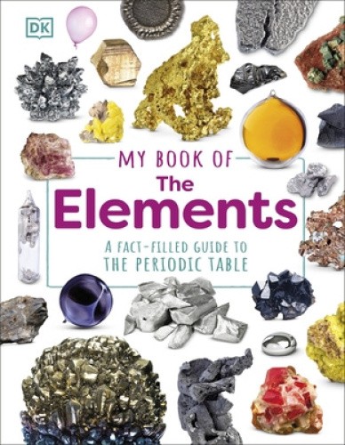 My Book of the Elements: A Fact-Filled Guide to the Periodic Table [Hardback]