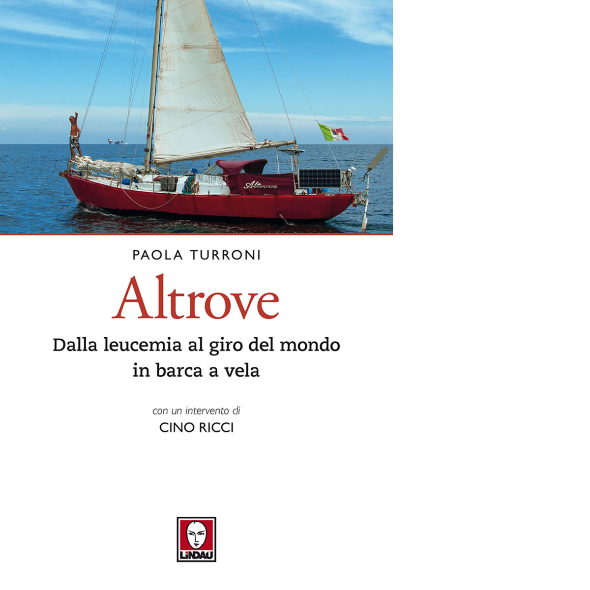 Altrove. Dalla leucemia al giro del mondo in barca a vela - Paola
