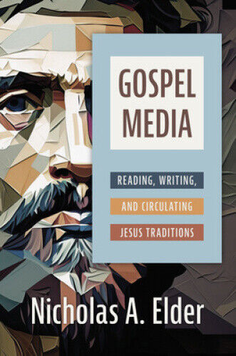 Gospel Media: Reading, Writing, and Circulating Jesus Traditions [Hardback]