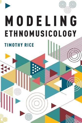 Rice, T: Modeling Ethnomusicology by Rice, Timothy [Paperback]