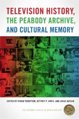 Jeffrey P. Jone Television History, the Peabody Archive, and Cultura (Tascabile)