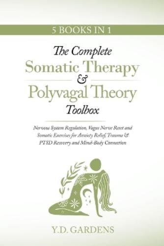Y D Gardens The Complete Somatic Therapy & Polyvagal Theory Toolbox (Tascabile)