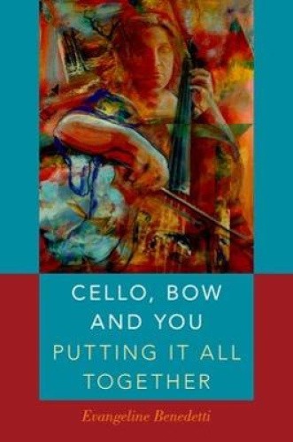 Cello, Bow and You: Putting It All Together by Evangeline Benedetti [Paperback]