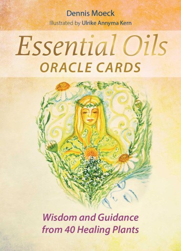 Essential Oils Oracle Cards: Wisdom and Guidance from 40 Healing Plants [With
