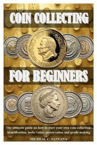 Micheal C Santana Coin Collecting for Beginers (Tascabile)