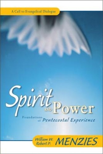Spirit and Power: Foundations of Pentecostal Experience by William W. Menzies