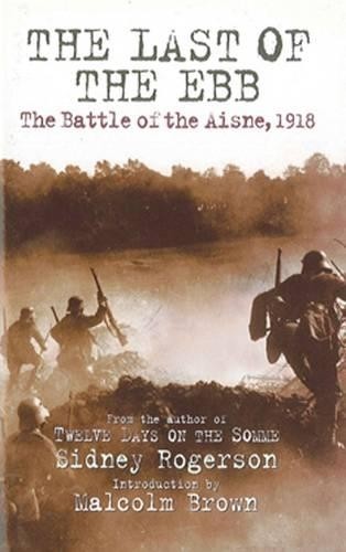Sidney Rogerson Last of the Ebb: the Battle of the Aisne, 1918 (Tascabile)