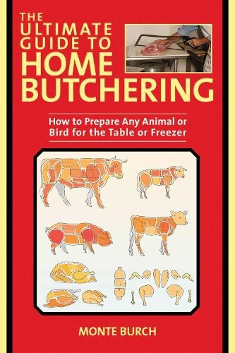 Monte Burch Ultimate Guide to Home Butchering (Tascabile)