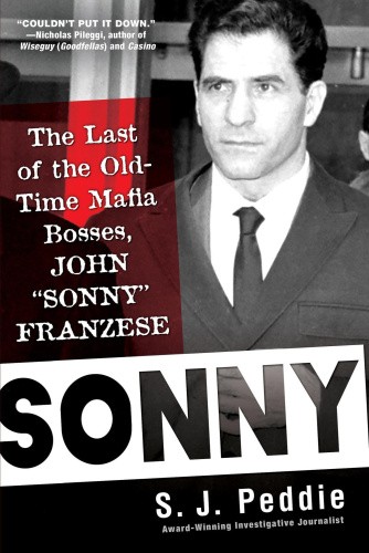 Sonny: The Last of the Old Time Mafia Bosses, John Sonny Franzese [Paperback]