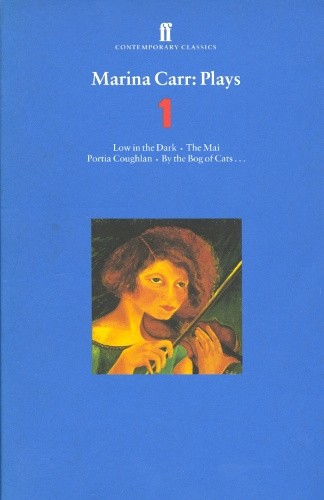 Marina Carr Plays: Volume 1: "Low in the Dark", "The Mai", "Portia Coughlan",