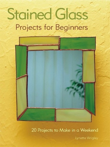 Lynette Wrigley Stained Glass Projects for Beginners (Tascabile)