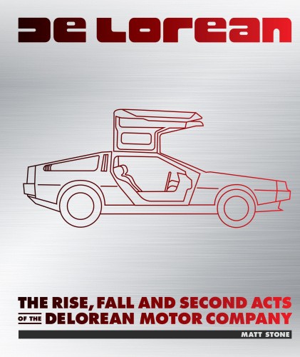 DeLorean: The Rise, Fall, and Second Acts of the DeLorean Motor Company