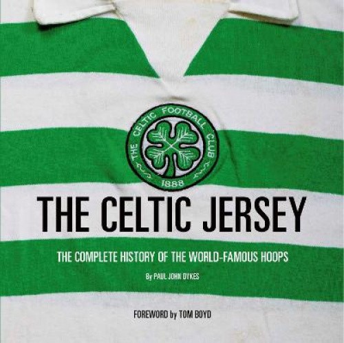 The Celtic Jersey: The Story of the Famous Green and White Hoops Told Through