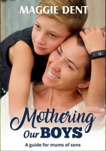 Mothering Our Boys: A Guide for Mums of Sons by Maggie Dent [Paperback]
