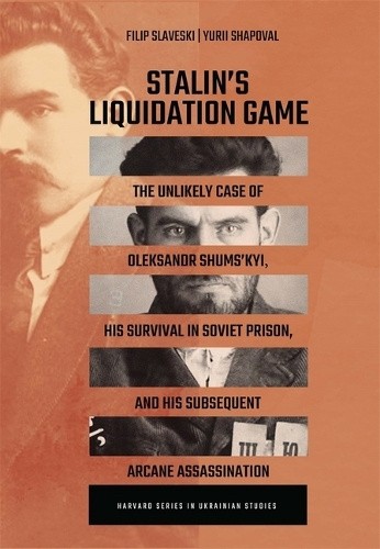 Stalin’s Liquidation Game: The Unlikely Case of Oleksandr Shumskyi, His