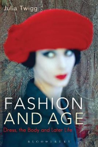 Fashion and Age: Dress, the Body and Later Life by Twigg, Julia [Paperback]