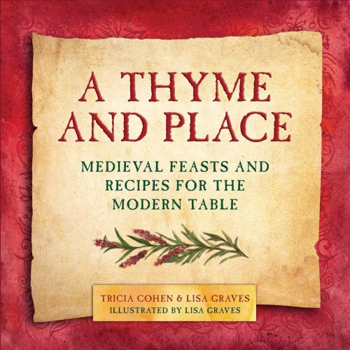 A Thyme and Place: Medieval Feasts and Recipes for the Modern Table [Hardback]