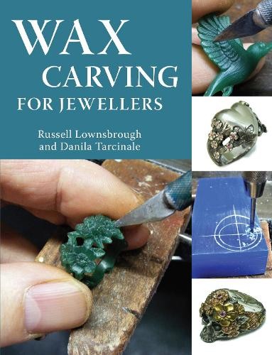 Danila Tarcinale Russell Lownsbrough Wax Carving for Jewellers (Tascabile)