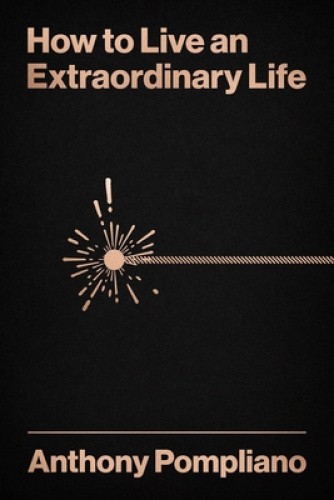 How to Live an Extraordinary Life by Pompliano, Anthony [Hardback]