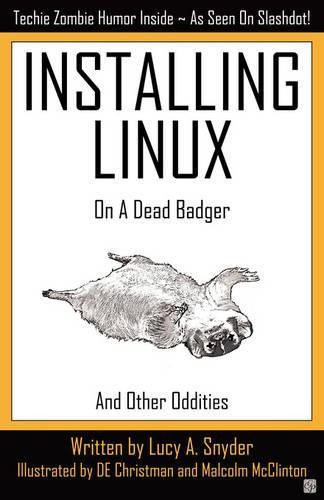 Lucy A. Snyder Installing Linux on a Dead Badger (Tascabile)