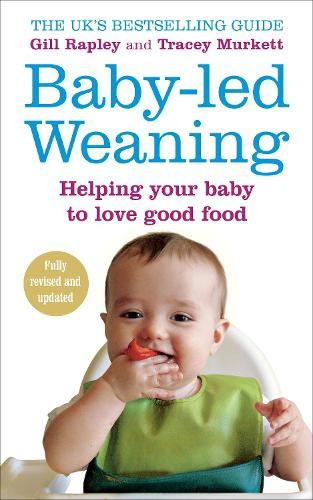 Baby-led Weaning: Helping Your Baby to Love Good Food by Gill Rapley [Paperback]