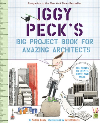 Iggy Peck's Big Project Book for Amazing Architects by Andrea Beaty [Paperback]