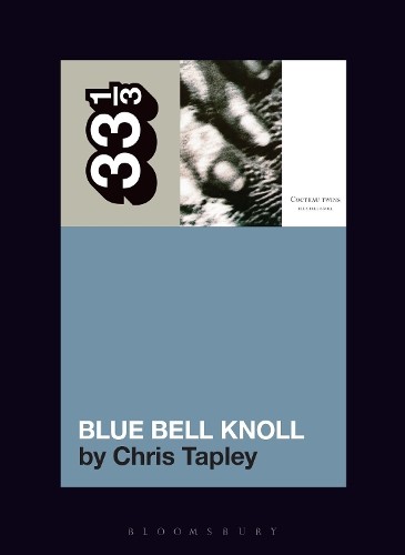 Chris Tapley Cocteau Twins' Blue Bell Knoll (Tascabile) 33 1/3