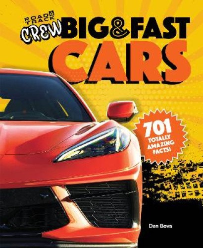 Road & Track Crew's Big & Fast Cars: 701 Totally Amazing Facts! by Dan Bova