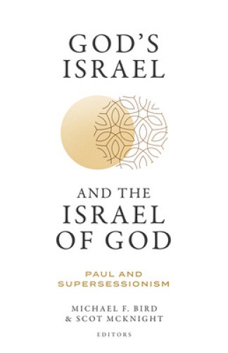 God's Israel and the Israel of God: Paul and Supersessionism by Bird, Michael F.