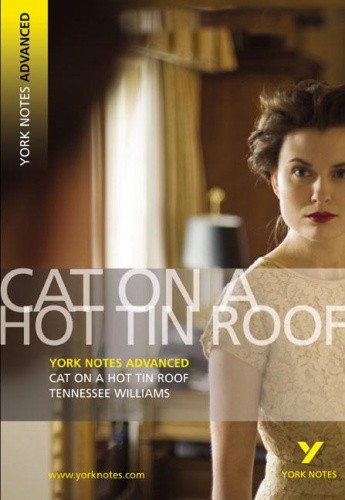 Cat on a Hot Tin Roof: York Notes Advanced everything you need to catch up,