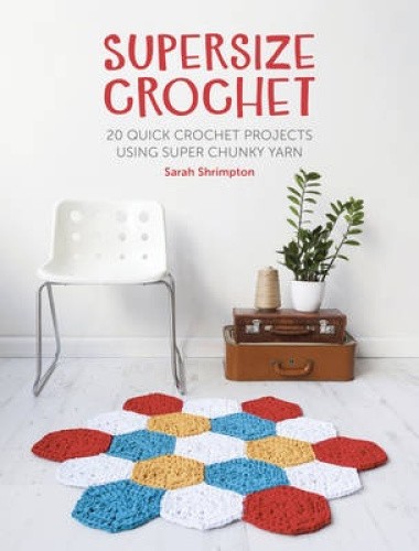 Supersize Crochet: 20 quick crochet projects using super chunky yarn [Paperback]