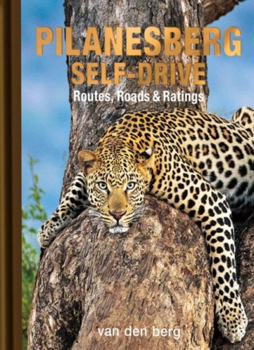 Pilanesberg Self-drive: Routes, Roads & Ratings by Berg, Heinrich Van Den